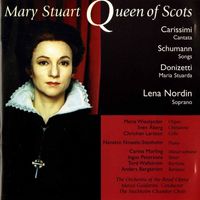 Lena Nordin - Carissimi, Donizetti & Schumann: Mary Stuart Queen of Scots