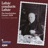 Franz Lehár - Lehar Conducts Lehar: The Saarbrucken Concert 1939