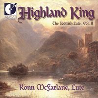 Ronn McFarlane - Lute Recital: Mcfarlane, Ronn - Grieve, D. / Beck / Lesslie (Highland King - The Scottish Lute, Vol. 2)