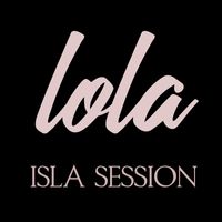 Lola - Isla Session