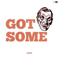 RAJE - Got Some