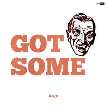 RAJE - Got Some
