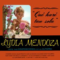 Lydia Mendoza - Qué Haré Tan Sola (2023 Remaster from the Original Azteca Tapes)