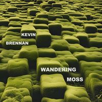 Kevin Brennan - Wandering Moss