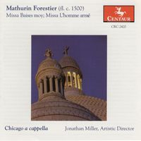 Chicago a cappella - Forestier, M.: Missa Baises Moy / Missa L'Homme Arme / Josquin Des Prez: Basies Moy (Chicago A Cappella)