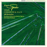 Ulf Hoelscher - Spohr: Violin Concertos Nos. 8, 12 & 13