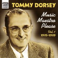 Tommy Dorsey Orchestra - DORSEY, Tommy: Music Maestro, Please (1935-1939)