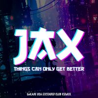 Jax - Things Can Only Get Better (EnKADE USA Extended Club Remix)