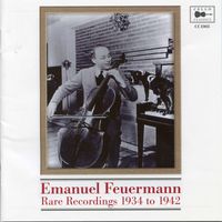 Emanuel Feuermann - Rare Recordings 1934 to 1942