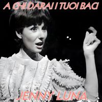 Jenny Luna - A Chi Darai i Tuoi Baci