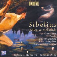 Tapiola Sinfonietta - Sibelius, J.: Pelleas and Melisande / Cassazione / Presto / Suite Mignonne / Suite Champetre / Suite Caracteristique