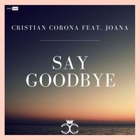 Cristian Corona - Say Goodbye (Feat. Joana)