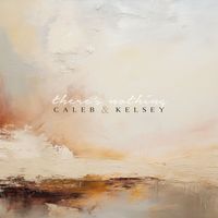 Caleb and Kelsey - There's Nothing
