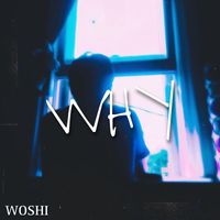 Woshi - WHY (Explicit)