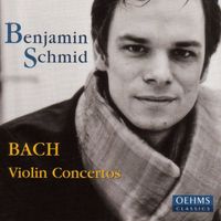 Benjamin Schmid - Bach, J. S.: Violin Concertos / Concerto for 2 Violins / Oboe D'Amore Concerto