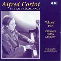 Alfred Cortot - Alfred Cortot: The Late Recordings, Vol. 1 (Recorded 1947)