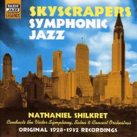 Nathaniel Shilkret - Shilkret, Nathaniel: Skyscrapers Symphonic Jazz (1928-1932)