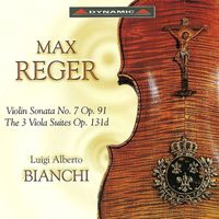 Luigi Alberto Bianchi - Reger: Violin Sonata No. 7 / Viola Suites