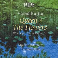 Tapiola Sinfonietta - Raitio, V.: Queen of the Flowers - Works for Small Orchestra