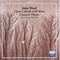 Rose Consort of Viols - J. Ward: Consort Music