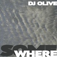 DJ Olive - SOMEWHERE