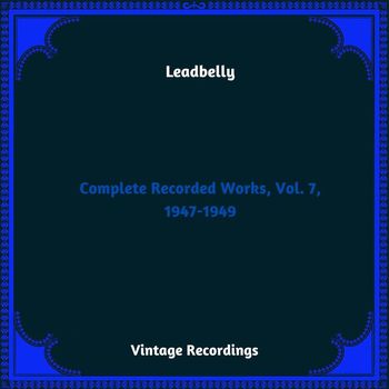 Leadbelly - Complete Recorded Works, Vol. 7, 1947-1949 (Hq remastered 2023)