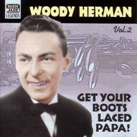 Woody Herman - Herman, Woody: Get Your Boots Laced Papa! (1938-1943)