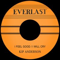 Kip Anderson - I Feel Good / I Will Cry