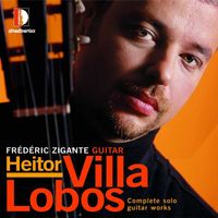 Frédéric Zigante - Villa-Lobos: Complete Solo Guitar Works