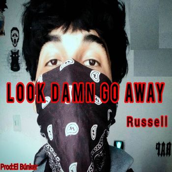 Russell - Look Damn Go Away (Explicit)
