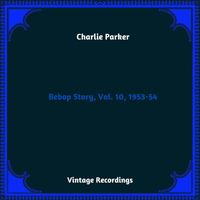 Charlie Parker - Bebop Story, Vol. 10, 1953-54 (Hq remastered 2023)