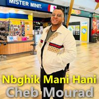 Cheb Mourad - Nbghik Mani Hani