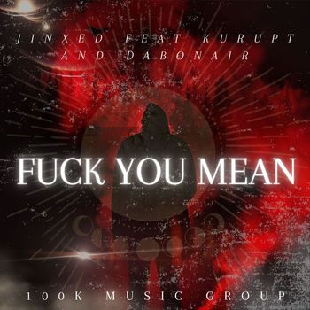 Jinxed - Fuck You Mean (feat. Kurupt & Dabonair) (Explicit)