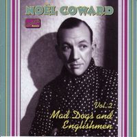 Noël Coward - Coward, Noel: Mad Dogs and Englishmen (1932-1936)