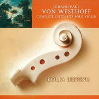 Kolja Lessing - Westhoff, J.P. Von: Violin Suites (Complete)