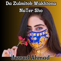 Jawad Ahmad - Da Zulmitob Wakhtona NaTer Sho