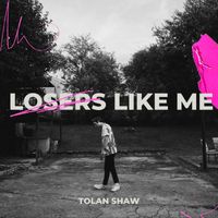 Tolan Shaw - Losers Like Me (Explicit)