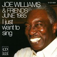 Joe Williams - Williams, Joe: Joe Williams and Friends, June 1985 - I Just Want To Sing