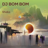 Shaka - Dj Bom Bom