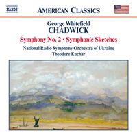 Ukraine National Radio Symphony Orchestra, Theodore Kuchar - Chadwick: Symphony No. 2 / Symphonic Sketches