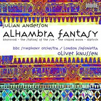 Oliver Knussen - Anderson, J.: Alhambra Fantasy / Khorovod / the Stations of the Sun / the Crazed Moon / Diptych