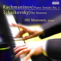Olli Mustonen - Rachmaninoff: Piano Sonata No. 1 in D Minor, Op. 28 - Tchaikovsky: The Seasons, Op. 37b