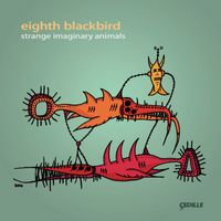 Eighth Blackbird - Eighth Blackbird: Strange Imaginary Animals