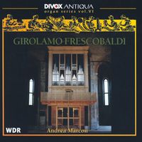 Andrea Marcon - Frescobaldi, G.: Organ Series, Vol. 6