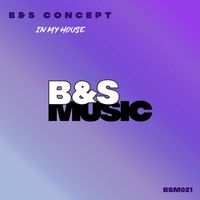 B&S Concept - In My House