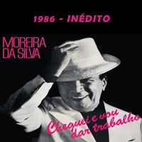 Moreira Da Silva - CHEGUEI E VOU DÁ TRABALHO - 1986