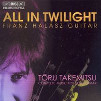 Franz Halász - Takemitsu: All in Twilight / Folios / in the Woods / 12 Songs