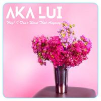 AKA Lui - Hey! I Don't Want That Anyway (Explicit)