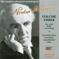 Nikolai Medtner - The Complete Solo Piano Recordings, Vol. 3: The 1947 HMV Recordings