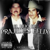 Victor Felix - El Hijo de Prajedes Felix (En Vivo) (Explicit)